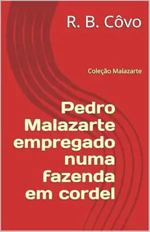 Pedro Malazarte empregado numa fazenda em cordel (Coleção Malazarte Livro 2) – R. B.  Côvo