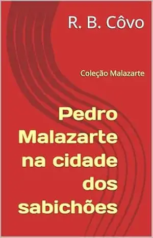 Pedro Malazarte na cidade dos sabichões (Coleção Malazarte Livro 5) – R. B.  Côvo