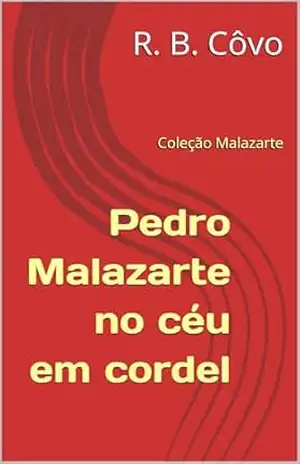 Pedro Malazarte no céu em cordel (Coleção Malazarte Livro 7) – R. B.  Côvo