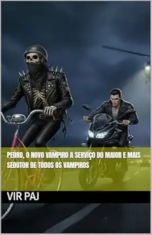 PEDRO, O NOVO VAMPIRO A SERVIÇO DO MAIOR E MAIS SEDUTOR DE TODOS OS VAMPIROS (As Crônicas de Paco: As aventuras malucas e libidinosas de um esqueleto vampiro Livro 1) - Vir Paj