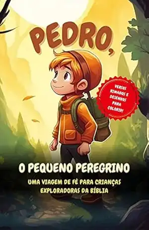 Pedro, O Pequeno Peregrino: Uma Viagem de Fé para Crianças Exploradoras da Bíblia – Lucas Ribeiro