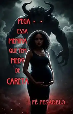 Pega Essa Menina Que Tem Medo De Careta: Livro de TERROR +18 – Fê Pesadelo