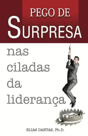 Pego de Surpresa nas Ciladas da Liderança – Elias Dantas Filho