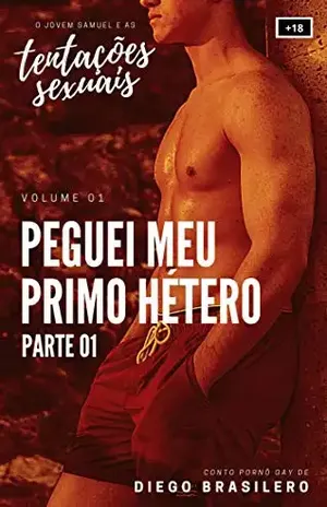Peguei meu primo hétero – Parte 01 (O Jovem Samuel e as Tentações Sexuais – Vol. 01) [Conto erótico gay] - Diego Brasilero