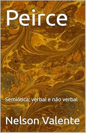 Peirce: Semiótica: verbal e não verbal – Nelson Valente