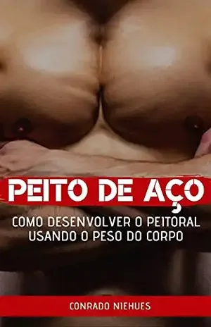Peito de Aço: Como desenvolver o peitoral usando o peso do corpo - Conrado Niehues