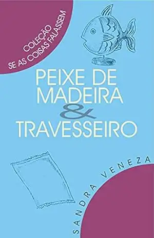 PEIXE DE MADEIRA & TRAVESSEIRO: Se as coisas falassem – Sandra Veneza