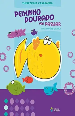 Peixinho dourado vai passear (Crianças e Bichos) – Therezinha Casasanta