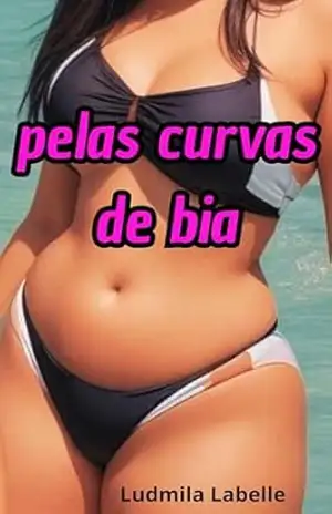 Pelas Curvas de Bia: Um conto de amor entre mulheres – Ludmila Labelle