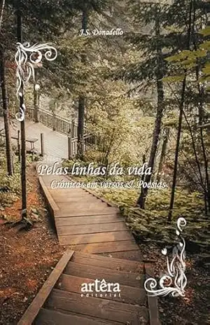 Pelas Linhas da vida… Crônicas em Versos & Poesias - J.S. Donadello