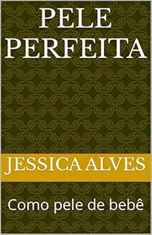 Pele perfeita: Como pele de bebê – Jessica Alves