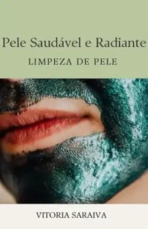 Pele Saudável e Radiante: eBook: Limpeza de Pele - Vitoria Saraiva