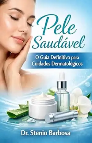 Pele Saudável: O Guia Definitivo Para Cuidados Dermatológicos – Dr Stenio Barbosa
