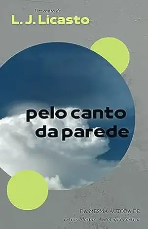 Pelo canto da parede: Conto – L. J. Licasto