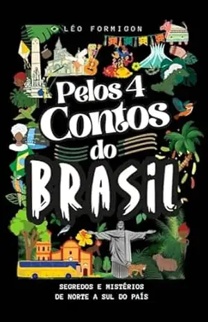 Pelos 4 contos do Brasil: Segredos e mistérios do Norte ao Sul do país – Leonardo  Formigon de Amorim