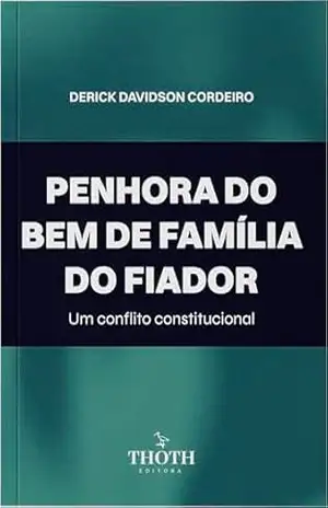 Penhora do Bem de Família do Fiador: Um Conflito Constitucional – DERICK DAVIDSON CORDEIRO