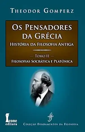 Pensadores da Grécia: História da Filosofia Antiga: Tomo II (Pensadores da Grécia (os) Livro 2) – Theodor Gomperz