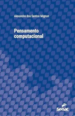 Pensamento computacional (Série Universitária) – Alexandre dos Santos Mignon