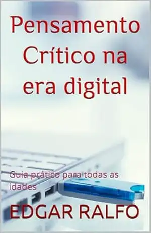Pensamento Crítico na era digital: Guia prático para todas as idades - EDGAR  RALFO