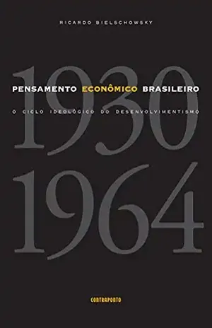 Pensamento econômico brasileiro; O ciclo ideológico do desenvolvimentismo – Ricardo Bielschowsky