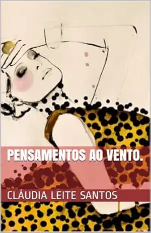 Pensamentos ao vento. – Cláudia Leite S.