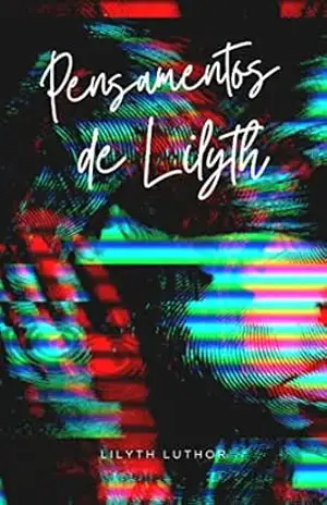 Pensamentos de Lilyth – Lilyth Luthor