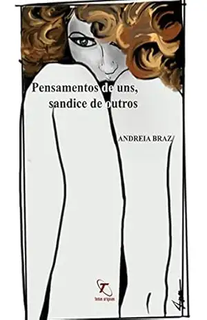 Pensamentos de Uns, Sandice de Outros – Andreia Braz