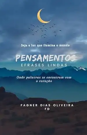Pensamentos e Frases Lindas: Onde palavras se encontram com o coração – Fagner  Dias Oliveira