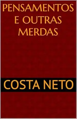 Pensamentos e outras merdas – Costa Neto