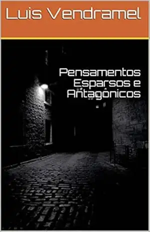 Pensamentos Esparsos e Antagônicos – Luis Vendramel