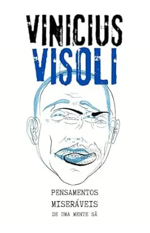 Pensamentos Miseráveis de uma Mente Sã – Vinicius Visoli
