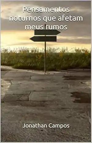 Pensamentos noturnos que afetam meus rumos – Jonathan Campos