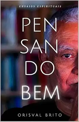 Pensando Bem: Ensaios Espirituais - Orisval Brito