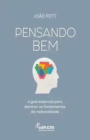 Pensando Bem:: o guia essencial para dominar os fundamentos da racionalidade – João Rizzio Vicente Fett
