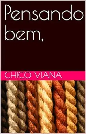 Pensando bem, – Chico  Viana