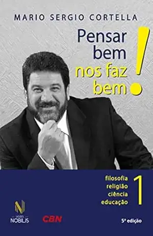 Pensar bem nos faz bem! Vol.1: Pequenas reflexões sobre grandes temas – Mario Sergio Cortella