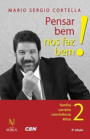 Pensar bem nos faz bem! Vol. 2: Pequenas reflexões sobre grandes temas – Família, carreira, convivência e ética – Mario Sergio Cortella