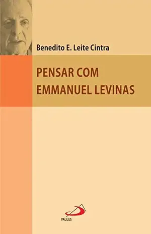 Pensar com Emmanuel Levinas – Benedito E. Leite Cintra