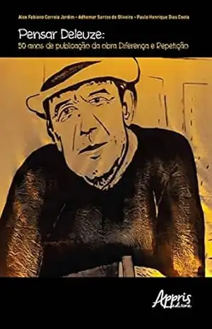 Pensar Deleuze: 50 Anos da Publicação da Obra Diferença e Repetição – Alex Fabiano Correia Jardim