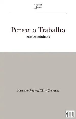 Pensar o Trabalho: Ensaios Mínimos – Hermano Roberto Thiry Cherques