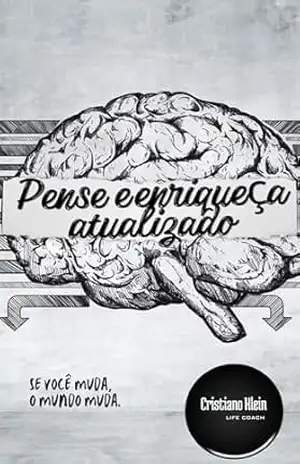 Pense e Enriqueça Atualizado: Uma releitura trazendo atualizações com os avanços da era digital e as novas tecnologias do pensamento - CRISTIANO KLEIN