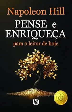Pense e Enriqueça Para o Leitor de Hoje – Napoleon Hill
