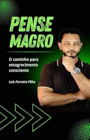 Pense Magro: O caminho para o emagrecimento consciente – Luiz Ferreira Filho