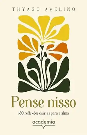 Pense nisso: 180 reflexões diárias para a alma - Thyago Avelino