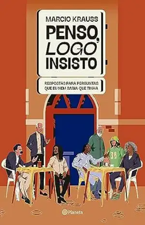 Penso, logo insisto: Respostas para perguntas que eu nem sabia que tinha – Márcio Krauss