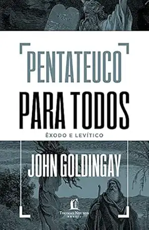 Pentateuco para todos: Êxodo e Levítico – John Goldingay