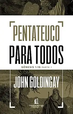 Pentateuco para todos: Gênesis 1–16 – Parte 1 – John Goldingay
