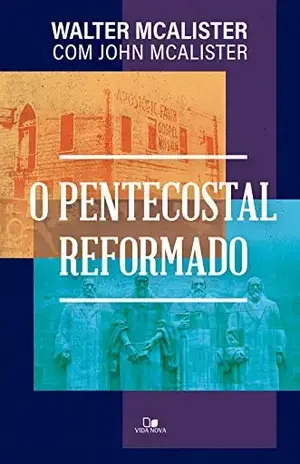 Pentecostal reformado, O – Walter McAlister