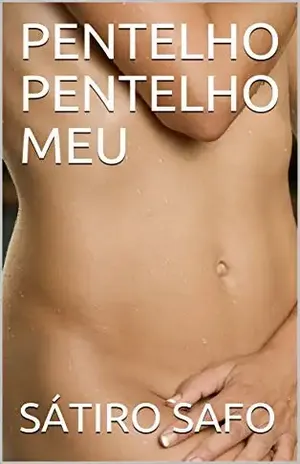 PENTELHO PENTELHO MEU - SÁTIRO  SAFO