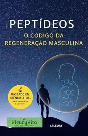 Peptídeos: O Código da Regeneração Masculina: Um Guia Prático para Homens 40+ Que Querem Reconquistar Sua Vitalidade Natural – Jose Fleury
